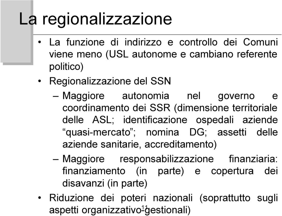 ospedali aziende quasi-mercato ; nomina DG; assetti delle aziende sanitarie, accreditamento) Maggiore responsabilizzazione finanziaria: