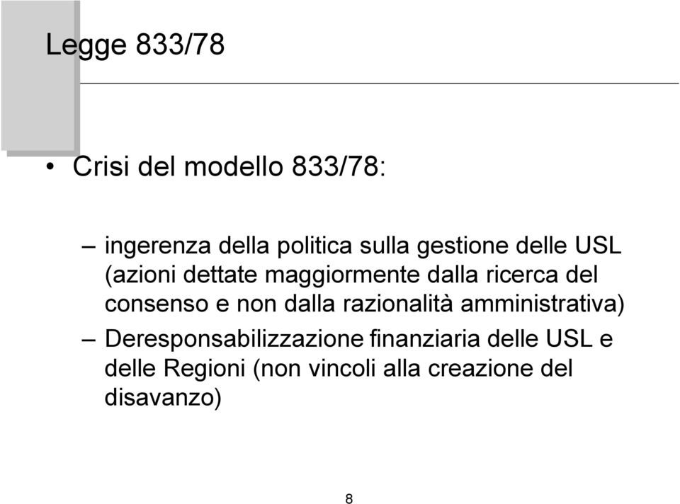 consenso e non dalla razionalità amministrativa) Deresponsabilizzazione