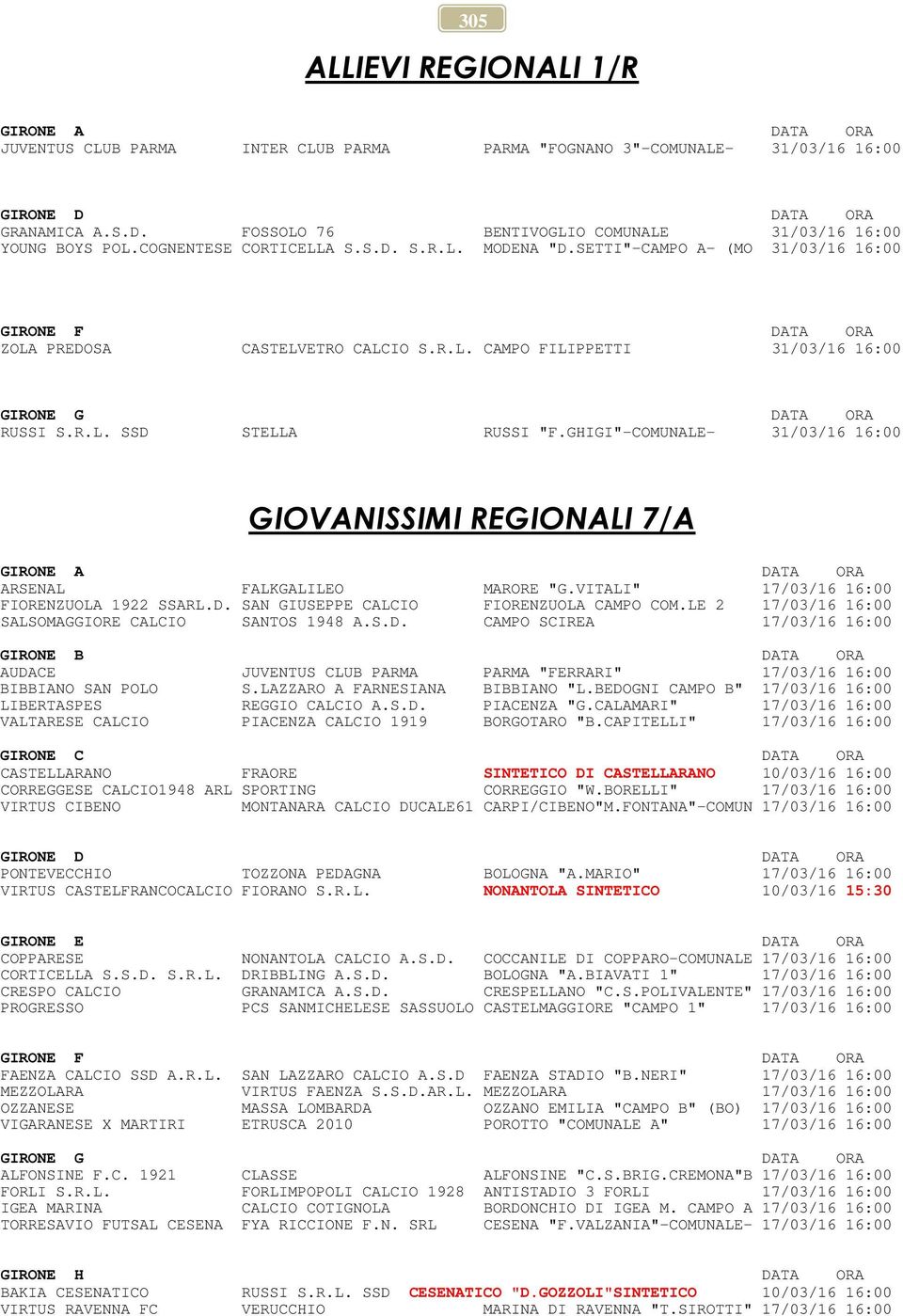 GHIGI"-COMUNALE- 31/03/16 16:00 GIOVANISSIMI REGIONALI 7/A GIRONE A DATA ORA ARSENAL FALKGALILEO MARORE "G.VITALI" 17/03/16 16:00 FIORENZUOLA 1922 SSARL.D. SAN GIUSEPPE CALCIO FIORENZUOLA CAMPO COM.