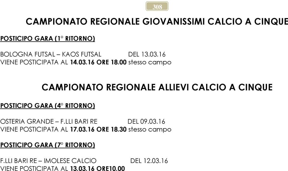 00 stesso campo CAMPIONATO REGIONALE ALLIEVI CALCIO A CINQUE POSTICIPO GARA (4 RITORNO) OSTERIA GRANDE F.