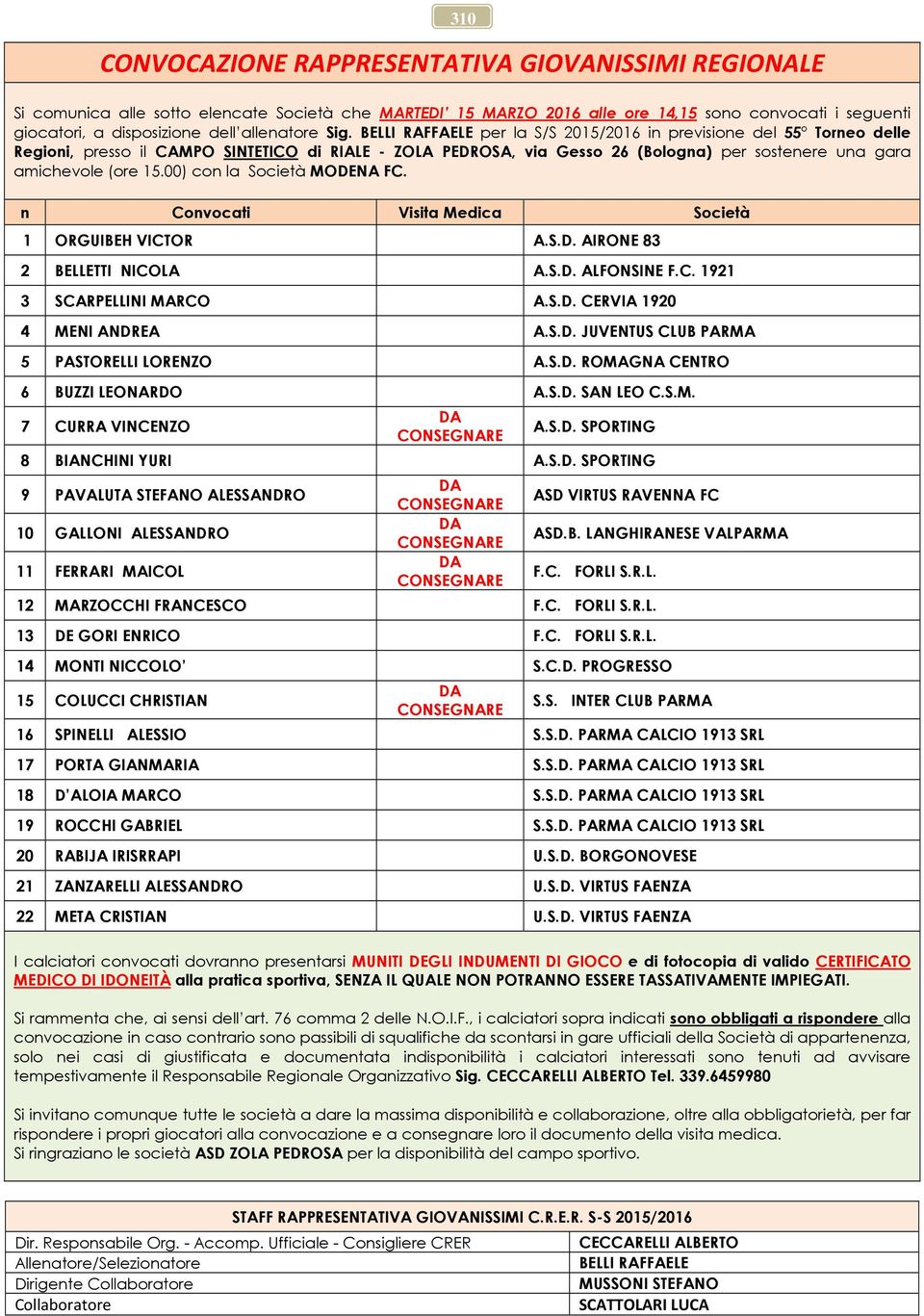 BELLI RAFFAELE per la S/S 2015/2016 in previsione del 55 Torneo delle Regioni, presso il CAMPO SINTETICO di RIALE - ZOLA PEDROSA, via Gesso 26 (Bologna) per sostenere una gara amichevole (ore 15.