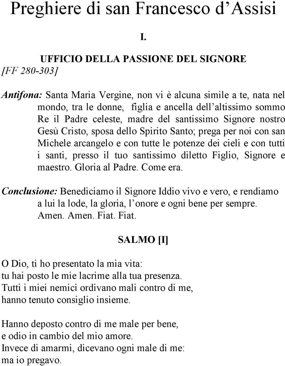 sposa dello Spirito Santo; prega per noi con san Michele arcangelo e con tutte le potenze dei cieli e con tutti i santi, presso il tuo santissimo diletto Figlio, Signore e maestro. Gloria al Padre.