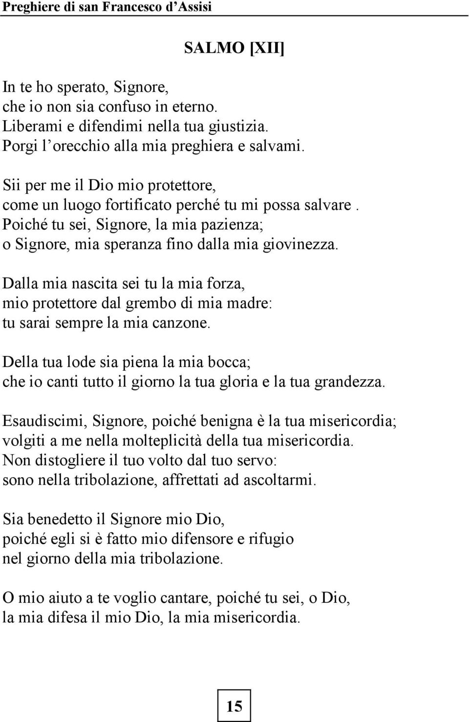 Dalla mia nascita sei tu la mia forza, mio protettore dal grembo di mia madre: tu sarai sempre la mia canzone.