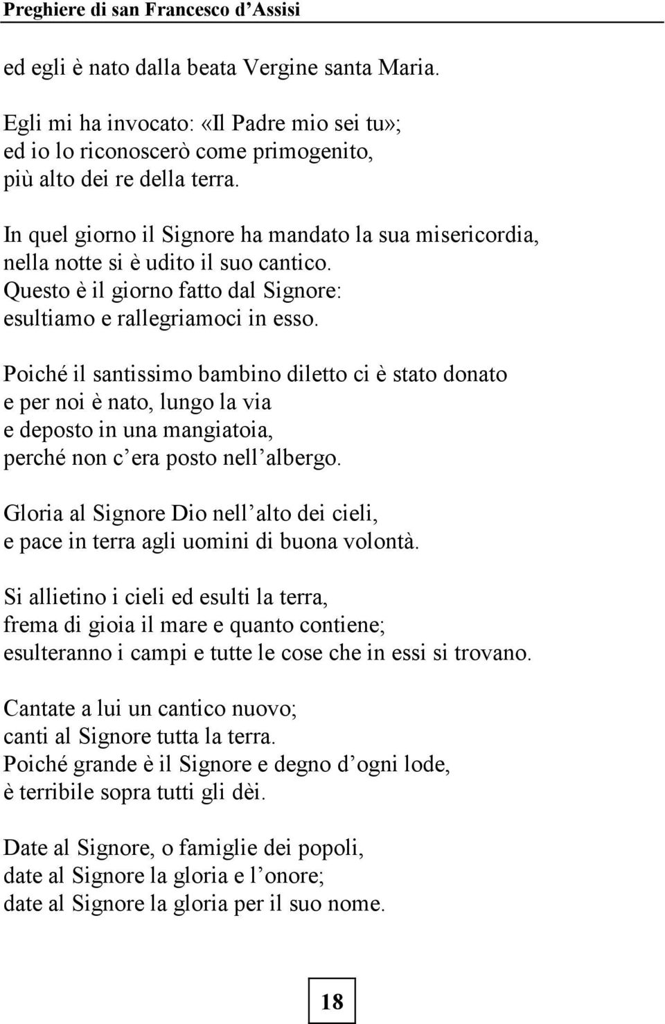 Poiché il santissimo bambino diletto ci è stato donato e per noi è nato, lungo la via e deposto in una mangiatoia, perché non c era posto nell albergo.