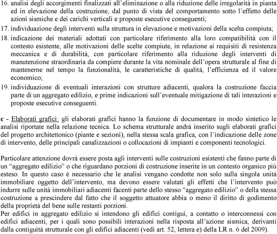 indicazione dei materiali adottati con particolare riferimento alla loro compatibilità con il contesto esistente, alle motivazioni delle scelte compiute, in relazione ai requisiti di resistenza