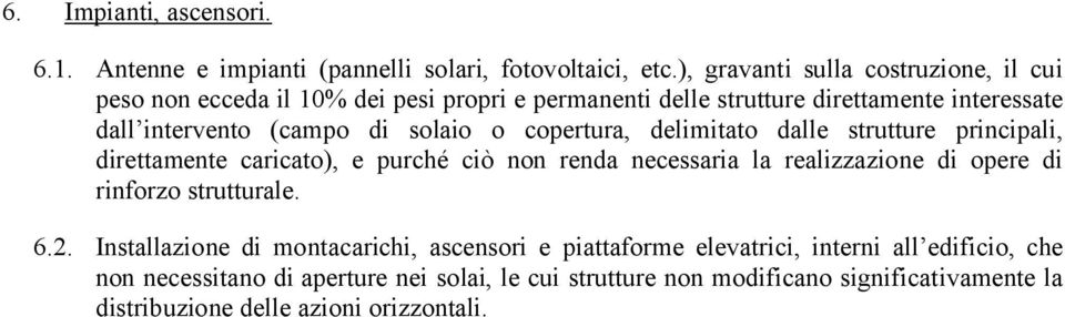 solaio o copertura, delimitato dalle strutture principali, direttamente caricato), e purché ciò non renda necessaria la realizzazione di opere di rinforzo