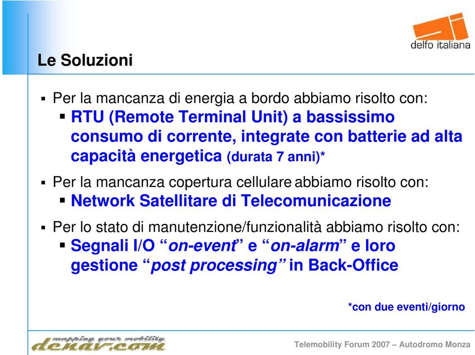 cellulare abbiamo risolto con: Network Satellitare di Telecomunicazione Per lo stato di manutenzione/funzionalità