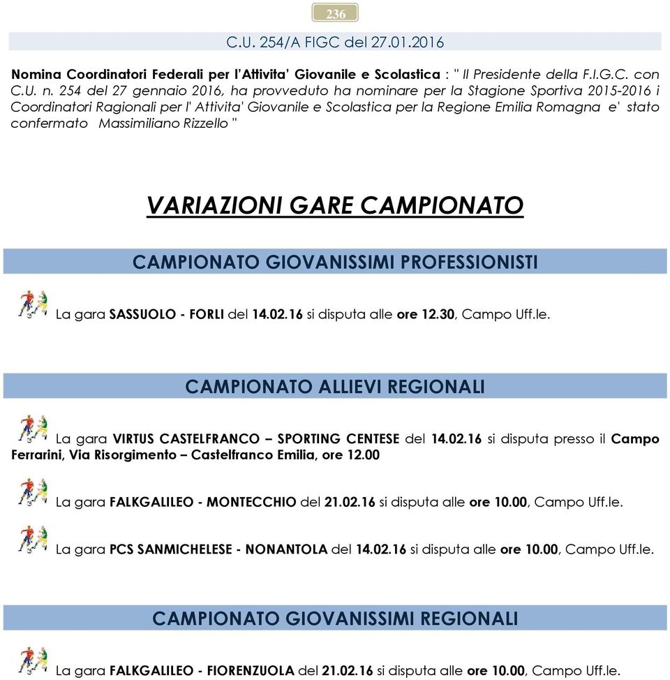 confermato Massimiliano Rizzello " VARIAZIONI GARE CAMPIONATO CAMPIONATO GIOVANISSIMI PROFESSIONISTI La gara SASSUOLO - FORLI del 14.02.16 si disputa alle 