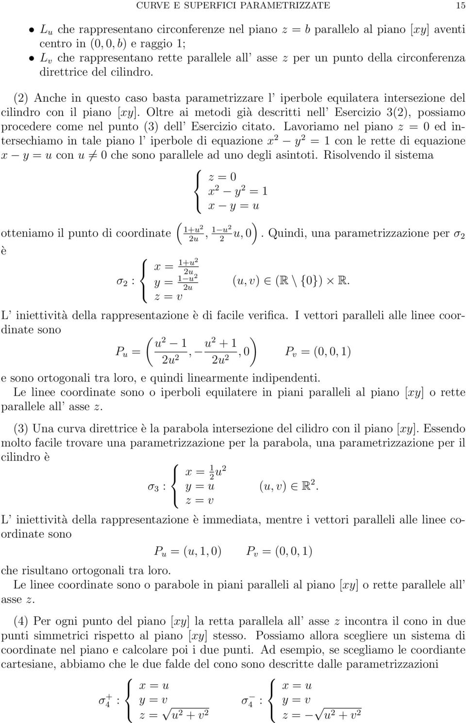 Oltre ai metodi già descritti nell Esercizio (), possiamo procedere come nel punto () dell Esercizio citato.