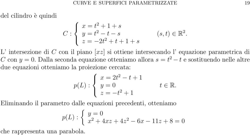 Dalla seconda equazione otteniamo allora s = t t e sostituendo nelle altre due equazioni otteniamo la proiezione cercata: p(l)