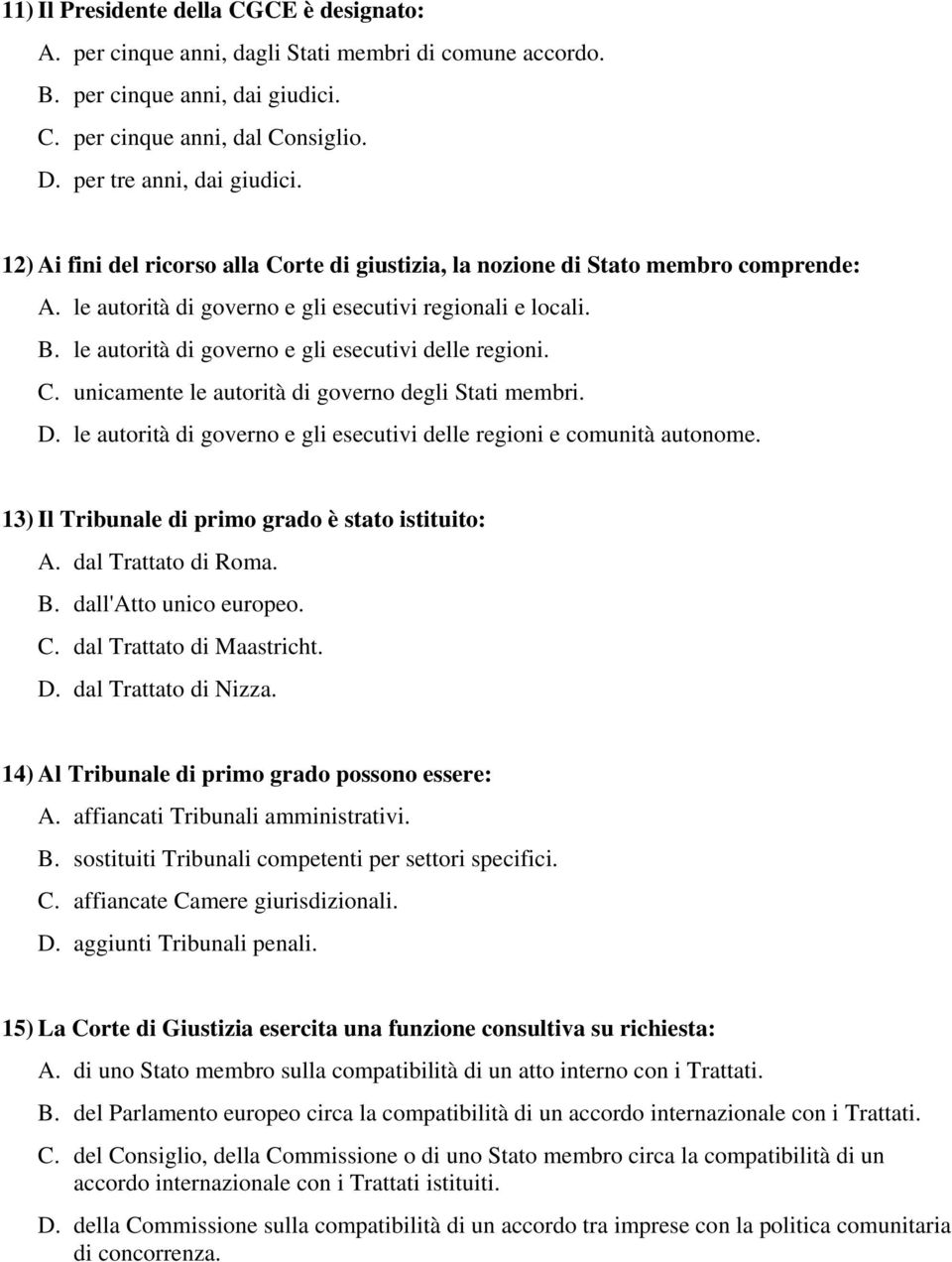 le autorità di governo e gli esecutivi delle regioni. C. unicamente le autorità di governo degli Stati membri. D. le autorità di governo e gli esecutivi delle regioni e comunità autonome.