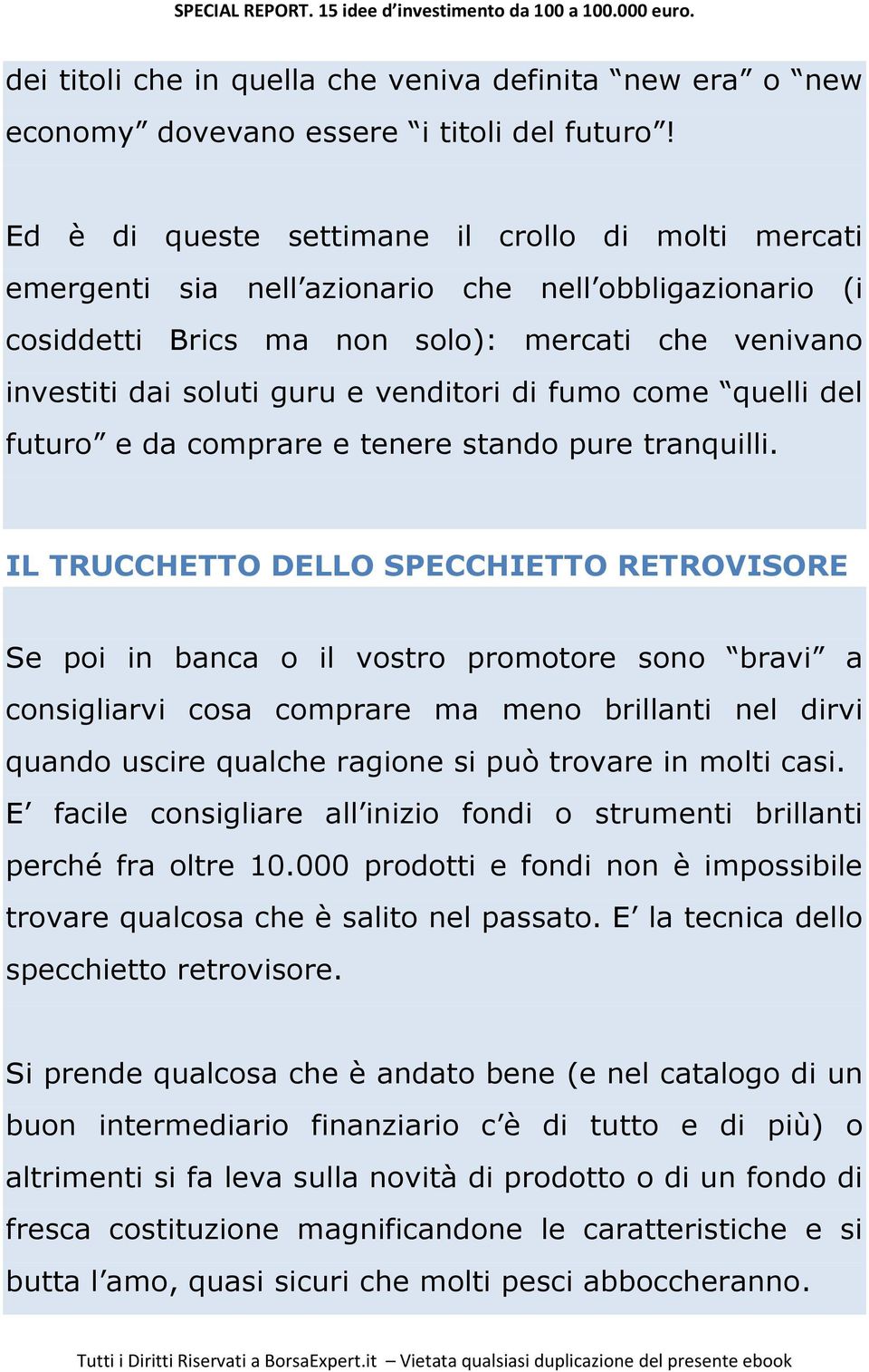 di fumo come quelli del futuro e da comprare e tenere stando pure tranquilli.