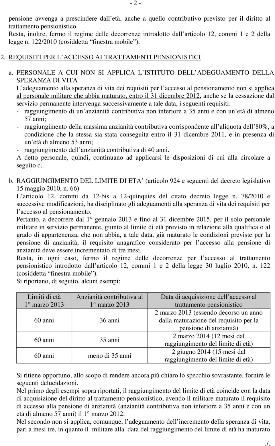 PERSONALE A CUI NON SI APPLICA L ISTITUTO DELL ADEGUAMENTO DELLA SPERANZA DI VITA L adeguamento alla speranza di vita dei requisiti per l accesso al pensionamento non si applica al personale militare