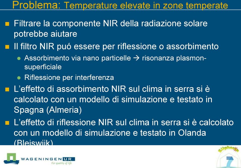 interferenza L effetto di assorbimento NIR sul clima in serra si è calcolato con un modello di simulazione e testato in Spagna