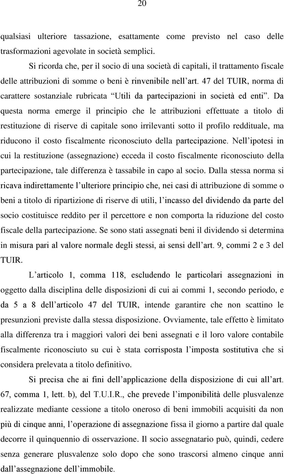 47 del TUIR, norma di carattere sostanziale rubricata Utili da partecipazioni in società ed enti.