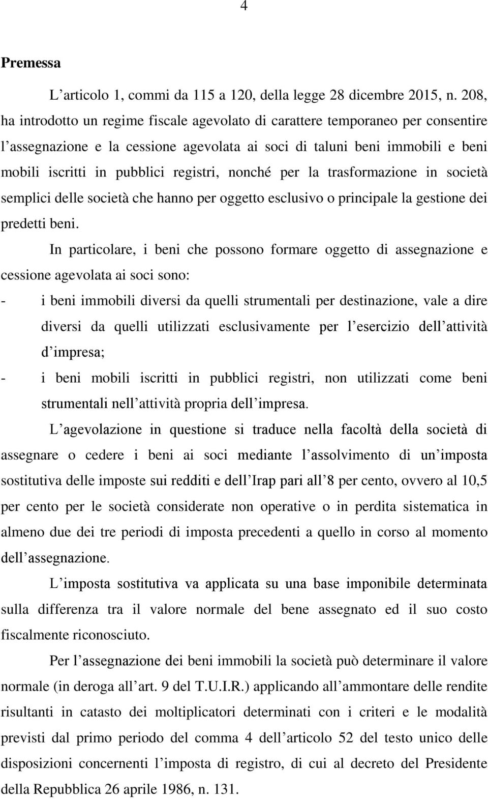 registri, nonché per la trasformazione in società semplici delle società che hanno per oggetto esclusivo o principale la gestione dei predetti beni.