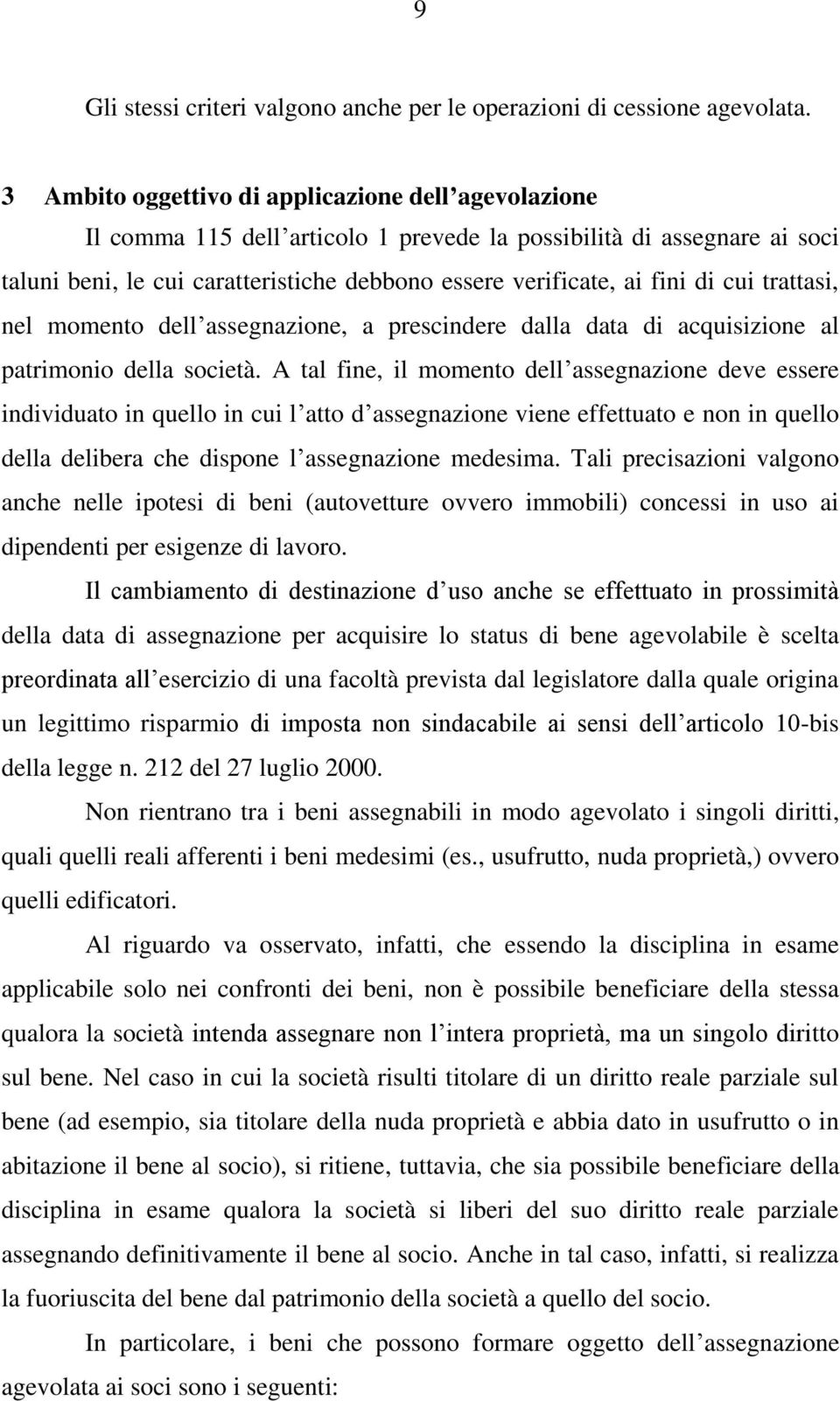 cui trattasi, nel momento dell assegnazione, a prescindere dalla data di acquisizione al patrimonio della società.