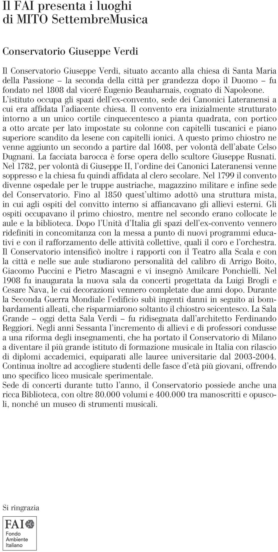 L istituto occupa gli spazi dell ex-convento, sede dei Canonici Lateranensi a cui era affidata l adiacente chiesa.