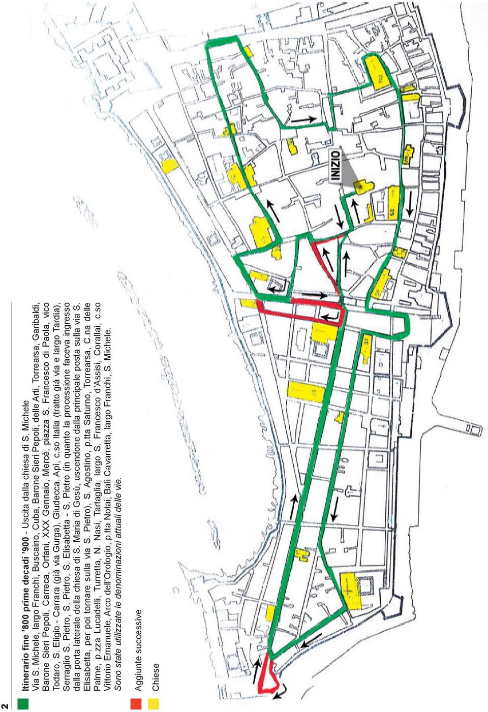 Eligio - Carrara (già via Gurga), Giudecca, Apì, c.so Italia (tratto già via e largo Tardia), Serraglio S. Pietro, S. Pietro, S. Elisabetta - S.