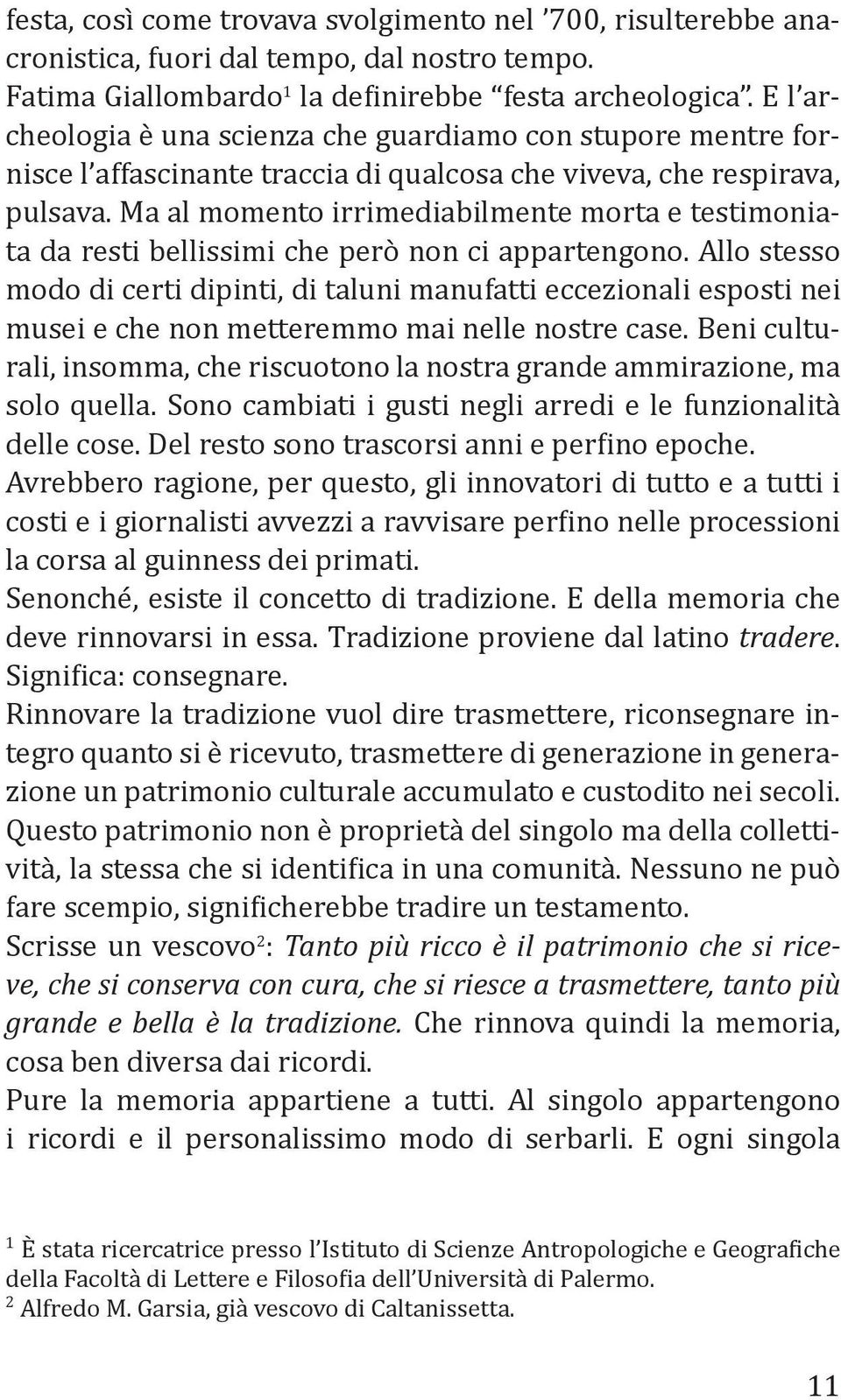 Ma al momento irrimediabilmente morta e testimoniata da resti bellissimi che però non ci appartengono.