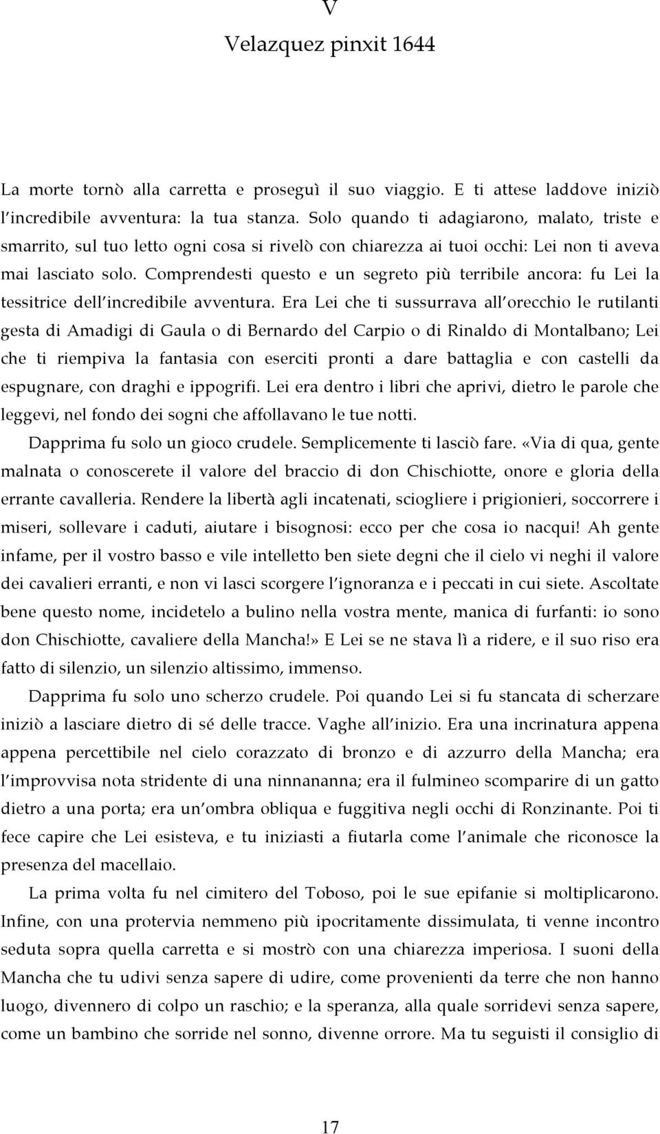 Comprendesti questo e un segreto più terribile ancora: fu Lei la tessitrice dell incredibile avventura.