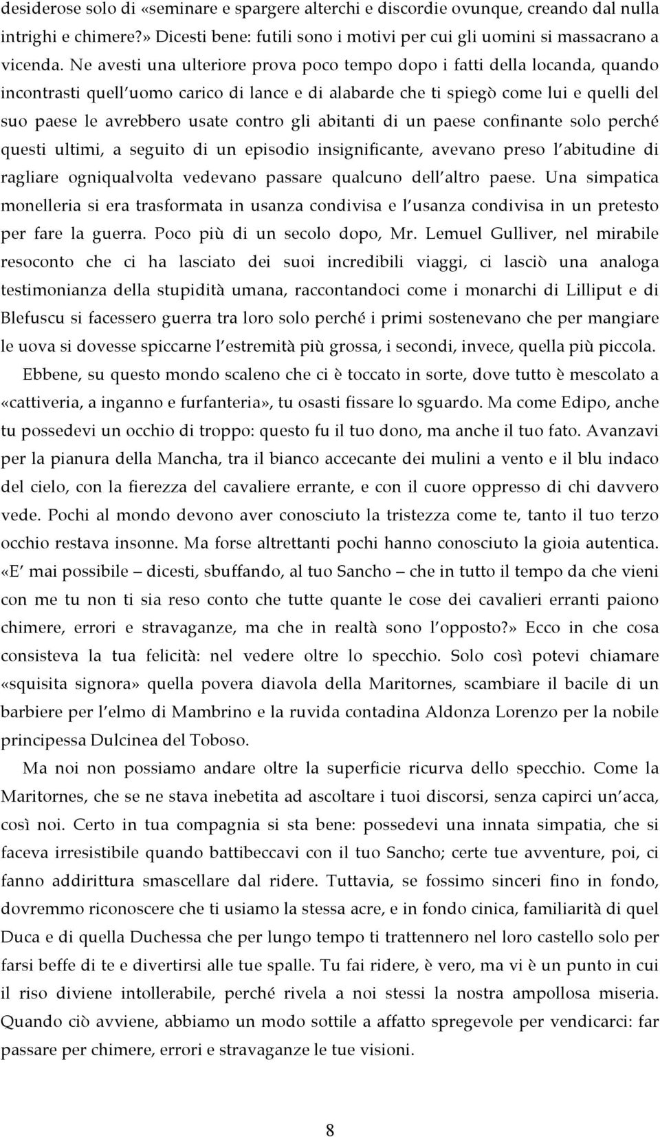 contro gli abitanti di un paese confinante solo perché questi ultimi, a seguito di un episodio insignificante, avevano preso l abitudine di ragliare ogniqualvolta vedevano passare qualcuno dell altro