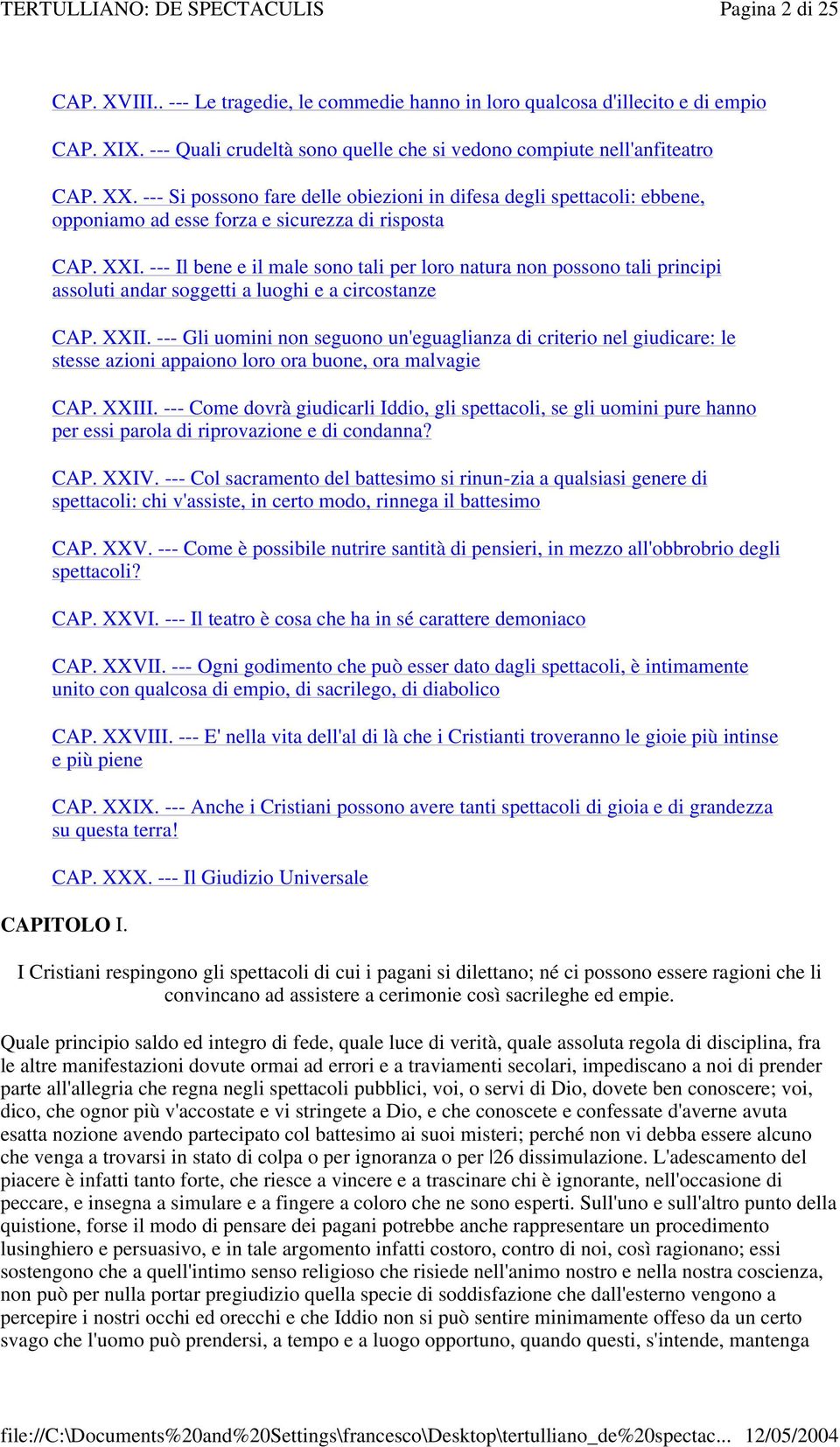 --- Il bene e il male sono tali per loro natura non possono tali principi assoluti andar soggetti a luoghi e a circostanze CAP. XXII.