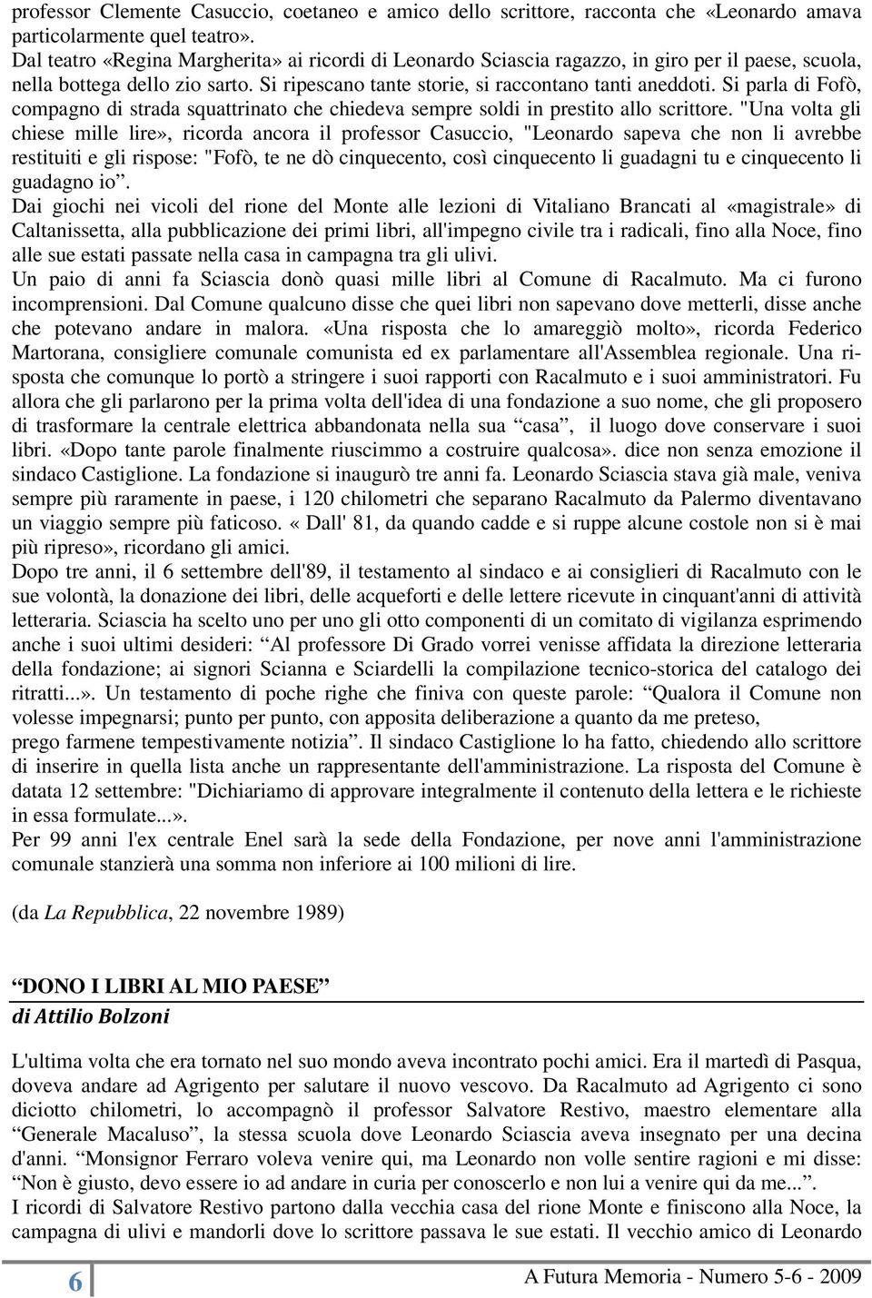 Si parla di Fofò, compagno di strada squattrinato che chiedeva sempre soldi in prestito allo scrittore.