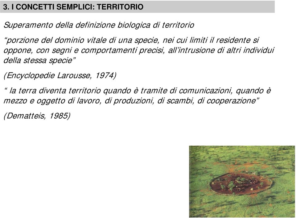 di altri individui della stessa specie (Encyclopedie Larousse, 1974) la terra diventa territorio quando è