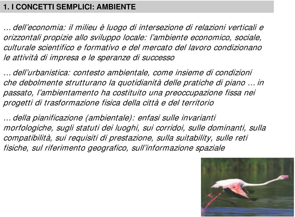 strutturano la quotidianità delle pratiche di piano in passato, l ambientamento ha costituito una preoccupazione fissa nei progetti di trasformazione fisica della città e del territorio della