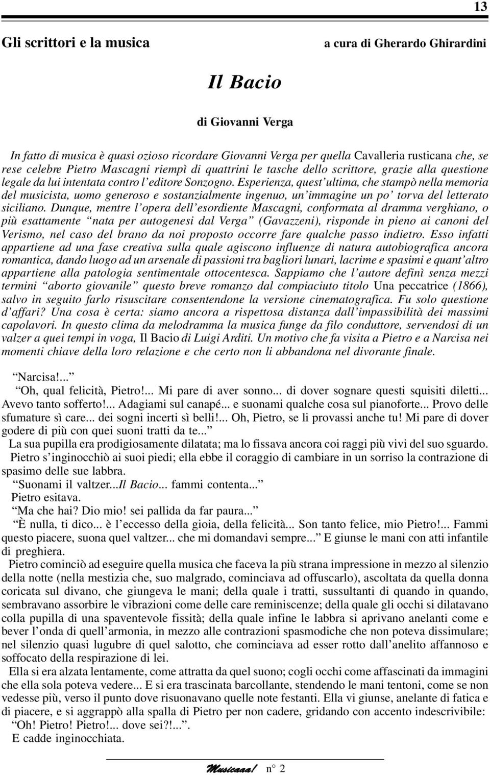 Esperienza, quest ultima, che stampò nella memoria del musicista, uomo generoso e sostanzialmente ingenuo, un immagine un po torva del letterato siciliano.