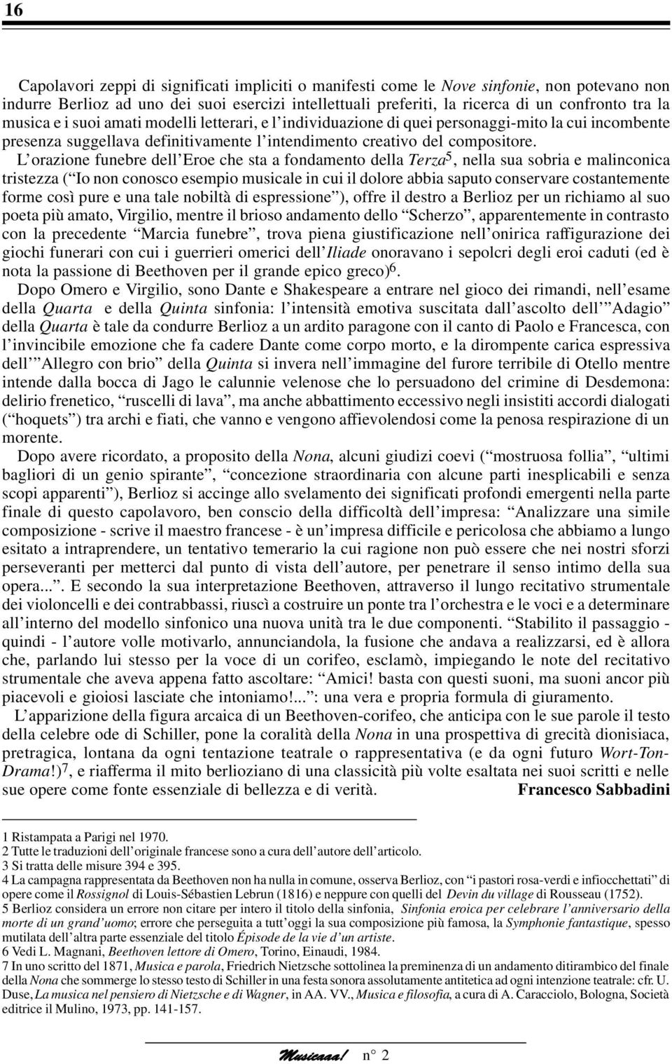 L orazione funebre dell Eroe che sta a fondamento della Terza 5, nella sua sobria e malinconica tristezza ( Io non conosco esempio musicale in cui il dolore abbia saputo conservare costantemente