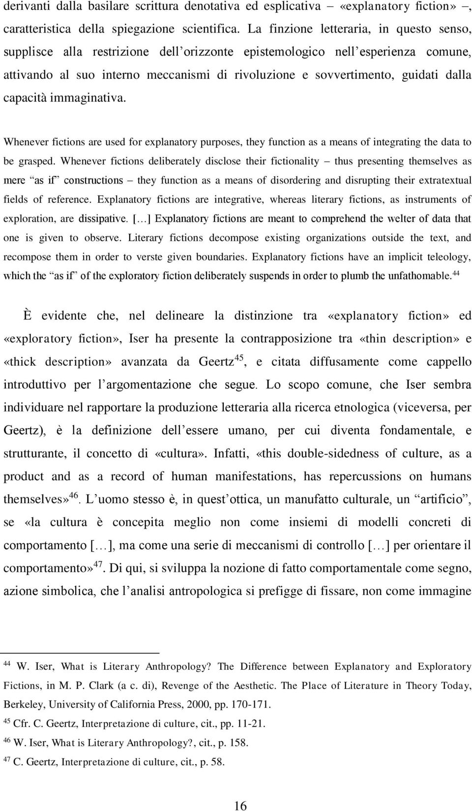 dalla capacità immaginativa. Whenever fictions are used for explanatory purposes, they function as a means of integrating the data to be grasped.