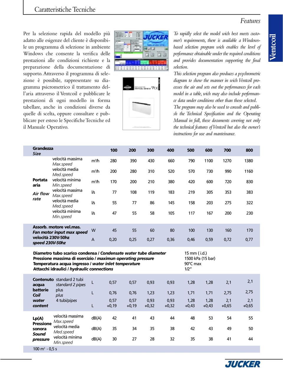 Attraverso il programma di selezione è possibile,rappresentare su diagramma psicrometrico il trattamento dell aria attraverso il e pubblicare le prestazioni di ogni modello in forma tabellare,anche