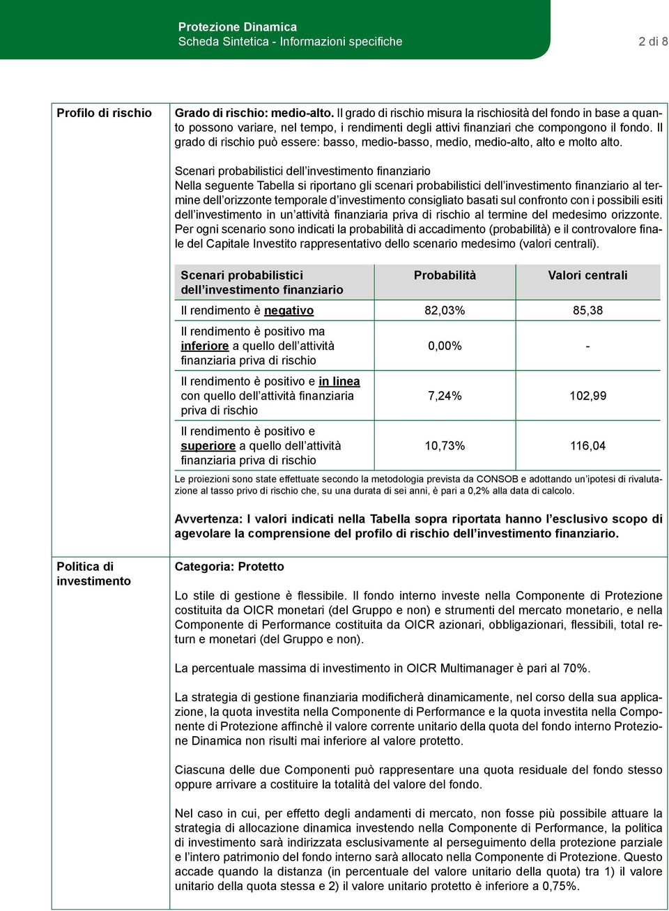 Il grado di rischio può essere: basso, medio-basso, medio, medio-alto, alto e molto alto.