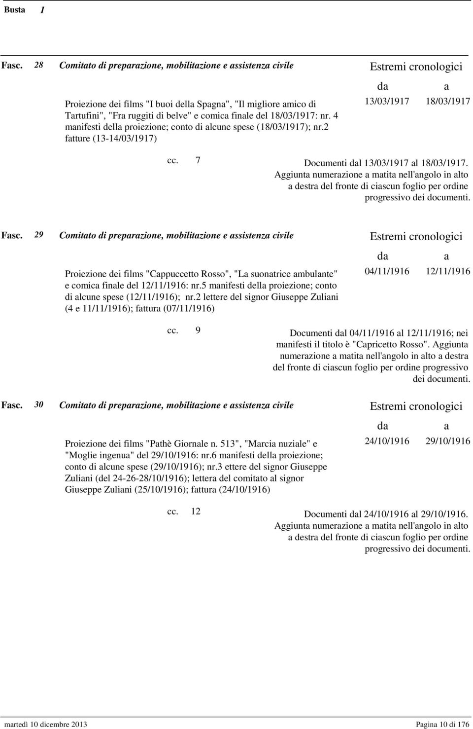 4 manifesti della proiezione; conto di alcune spese (18/03/1917); nr.2 fatture (13-14/03/1917) 13/03/1917 18/03/1917 7 Documenti dal 13/03/1917 al 18/03/1917.