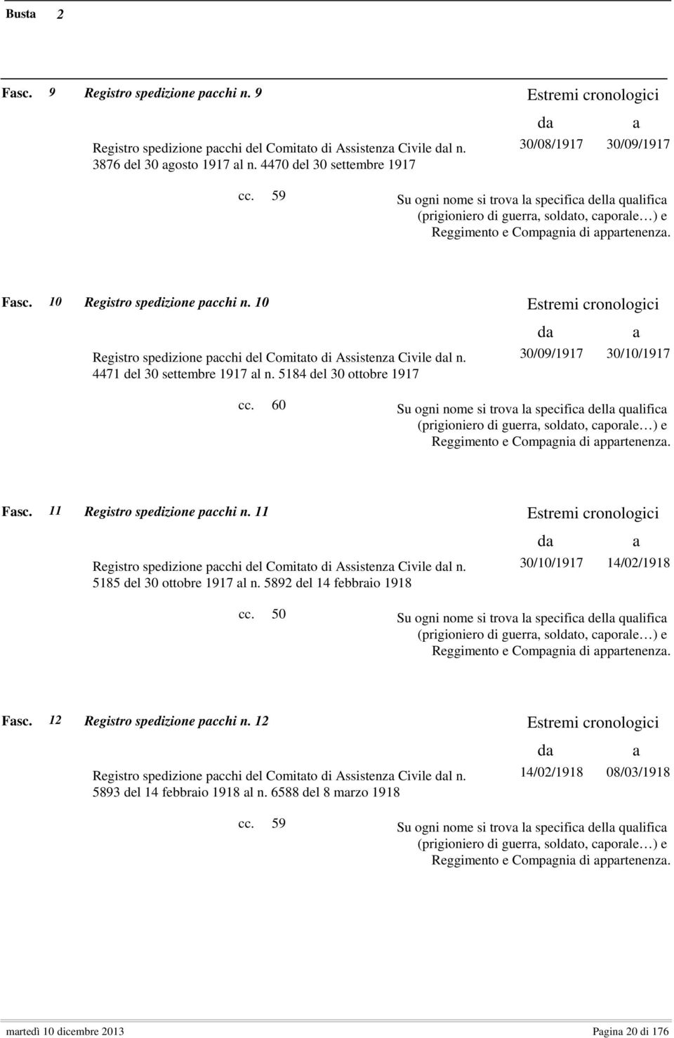 10 Registro spedizione pacchi n. 10 Registro spedizione pacchi del Comitato di Assistenza Civile dal n. 4471 del 30 settembre 1917 al n.