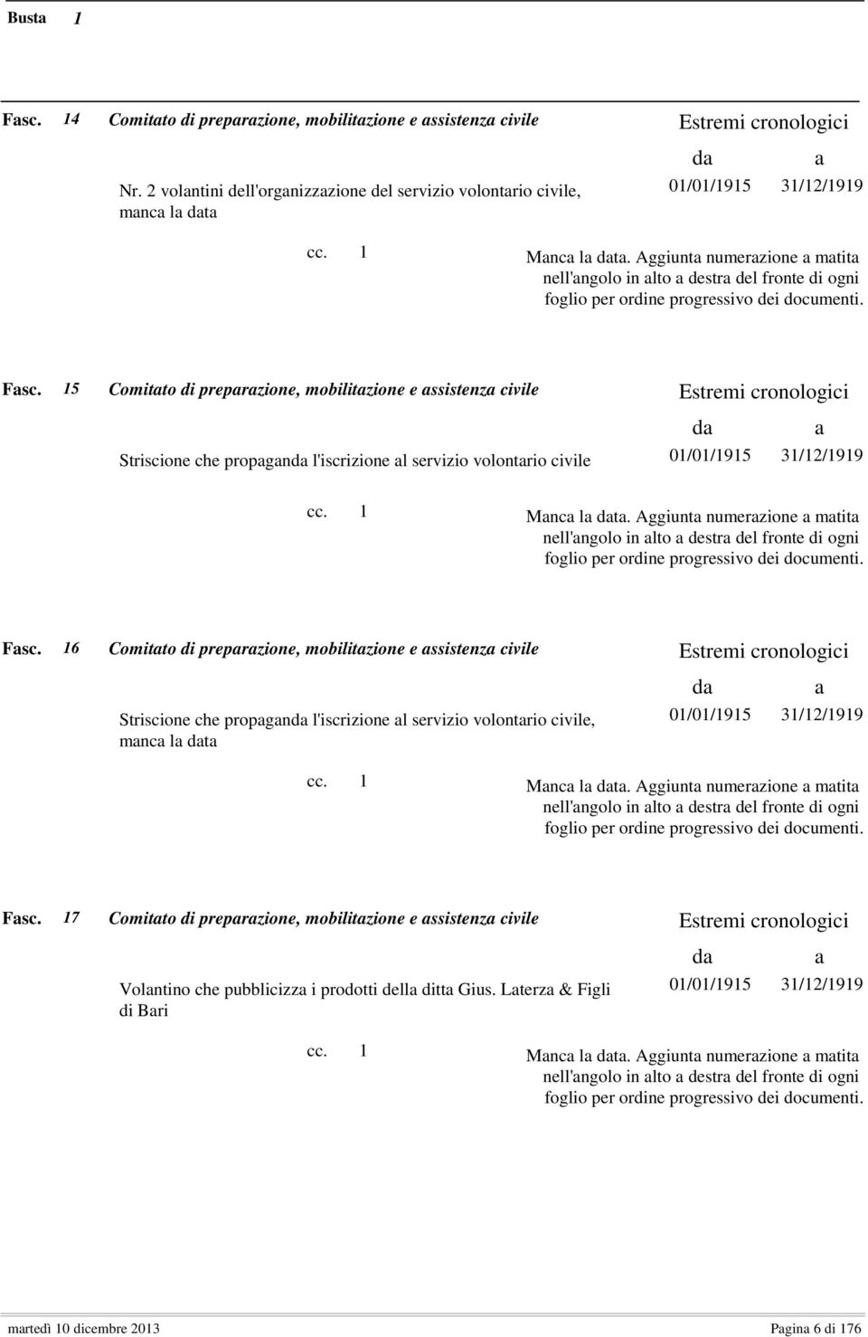 15 Comitato di preparazione, mobilitazione e assistenza civile Striscione che propaganda l'iscrizione al servizio volontario civile 01/01/1915 31/12/1919 da a 1 Manca la data.