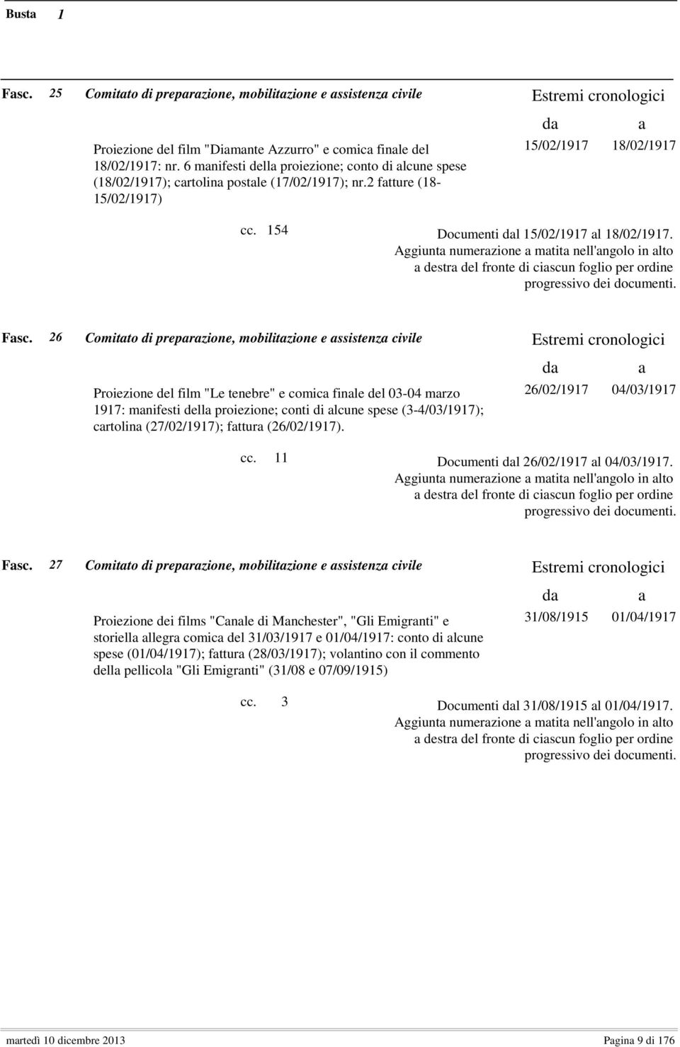 Aggiunta numerazione a matita nell'angolo in alto a destra del fronte di ciascun foglio per ordine progressivo dei documenti. Fasc.