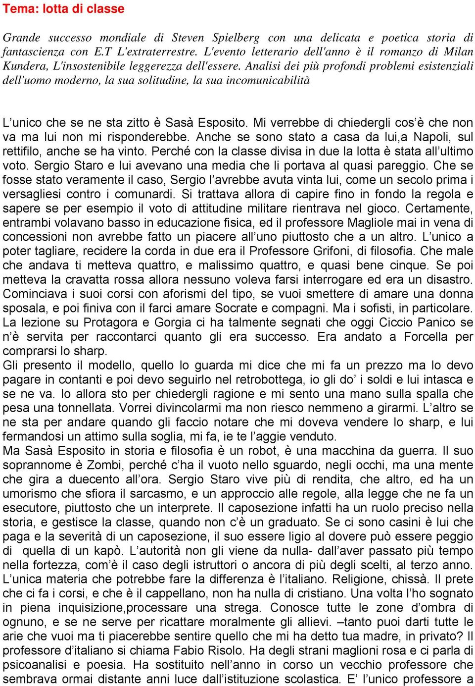 Analisi dei più profondi problemi esistenziali dell'uomo moderno, la sua solitudine, la sua incomunicabilità L unico che se ne sta zitto è Sasà Esposito.