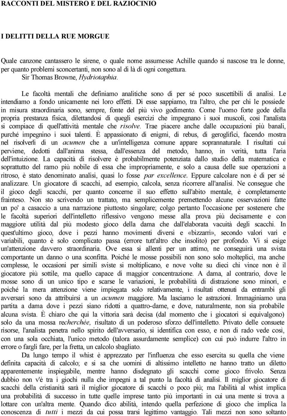 Le intendiamo a fondo unicamente nei loro effetti. Di esse sappiamo, tra l'altro, che per chi le possiede in misura straordinaria sono, sempre, fonte del più vivo godimento.