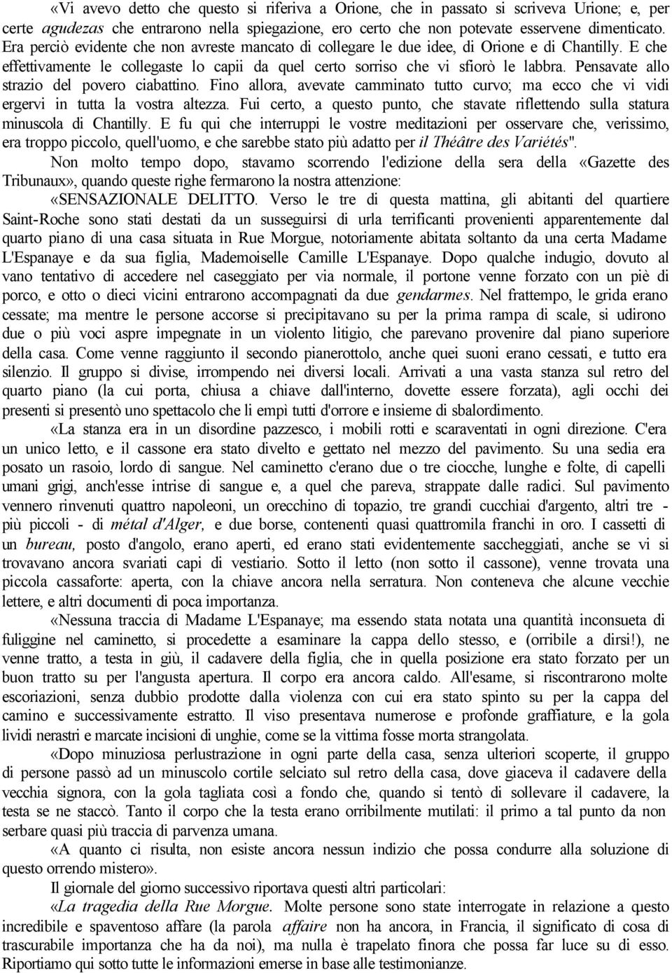 Pensavate allo strazio del povero ciabattino. Fino allora, avevate camminato tutto curvo; ma ecco che vi vidi ergervi in tutta la vostra altezza.