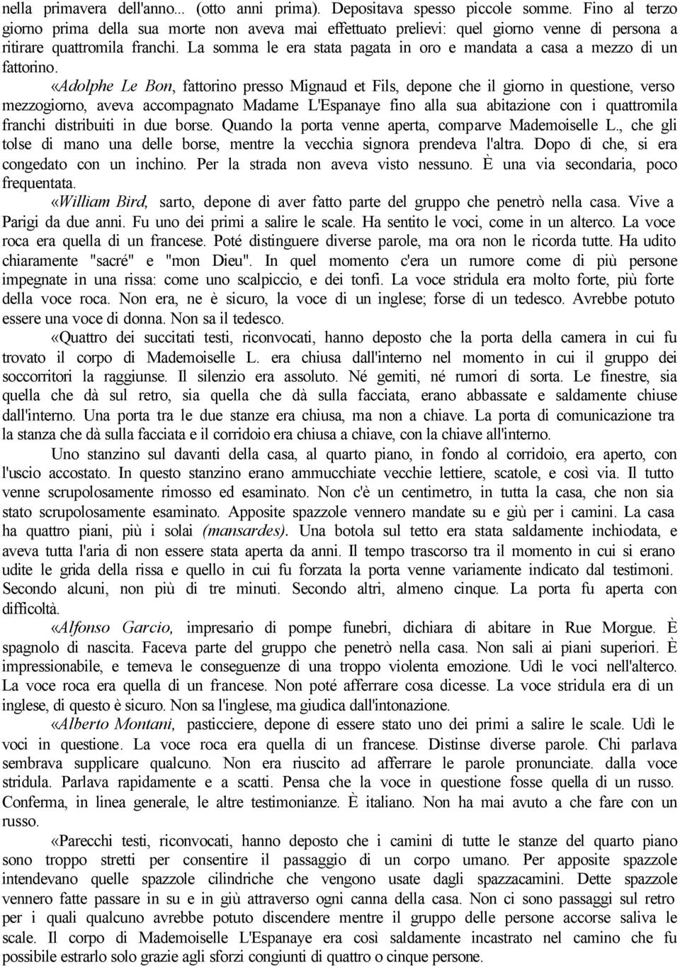 La somma le era stata pagata in oro e mandata a casa a mezzo di un fattorino.