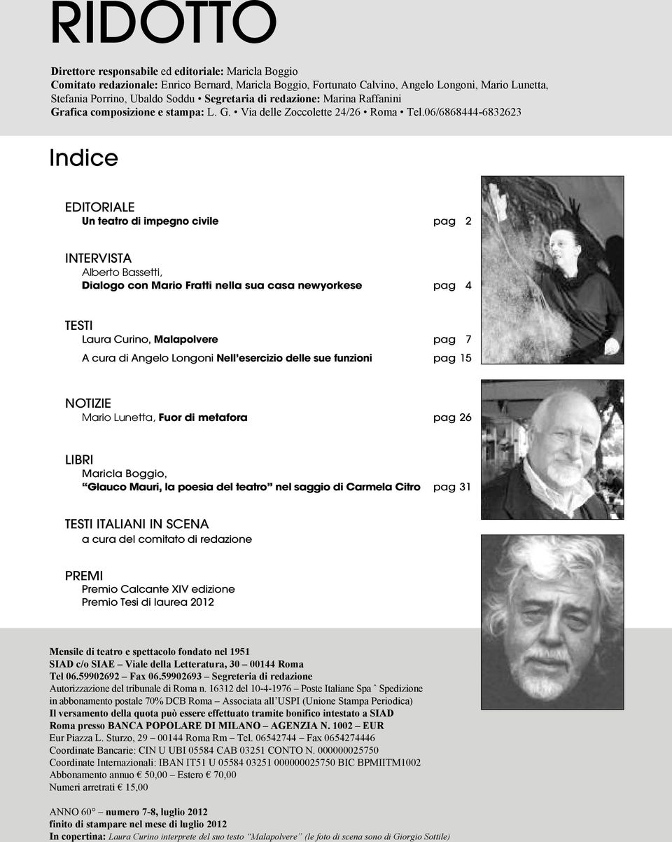 06/6868444-6832623 Indice EDITORIALE Un teatro di impegno civile pag 2 INTERVISTA Alberto Bassetti, Dialogo con Mario Fratti nella sua casa newyorkese pag 4 TESTI Laura Curino, Malapolvere pag 7 A