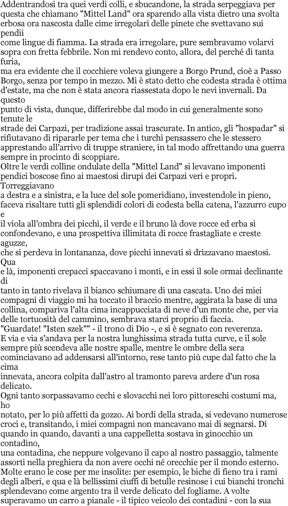 Non mi rendevo conto, allora, del perché di tanta furia, ma era evidente che il cocchiere voleva giungere a Borgo Prund, cioè a Passo Borgo, senza por tempo in mezzo.