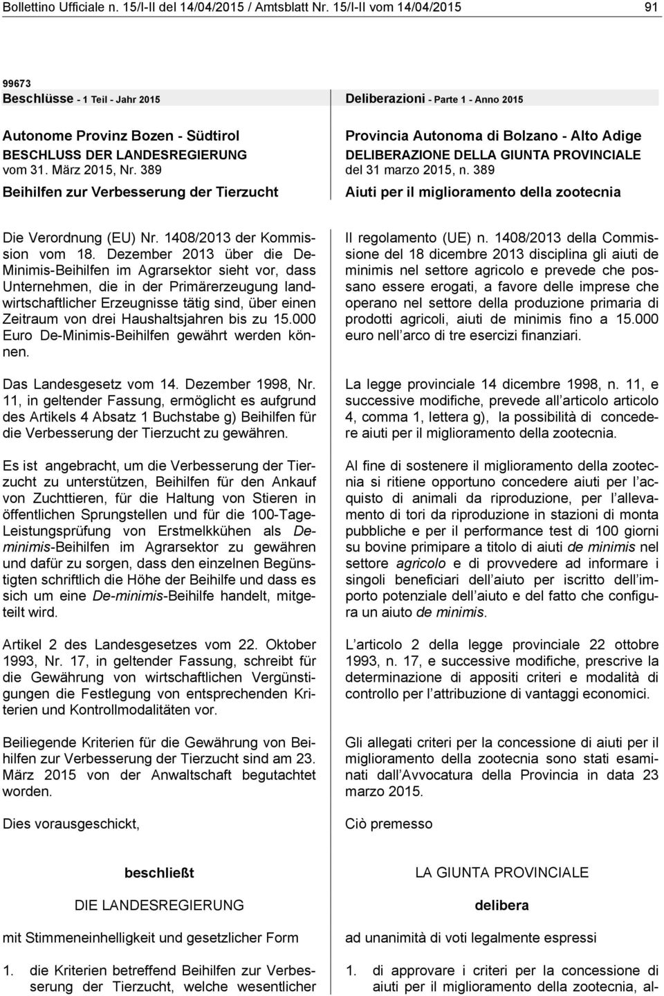 389 Beihilfen zur Verbesserung der Tierzucht Provincia Autonoma di Bolzano - Alto Adige DELIBERAZIONE DELLA GIUNTA PROVINCIALE del 31 marzo 2015, n.