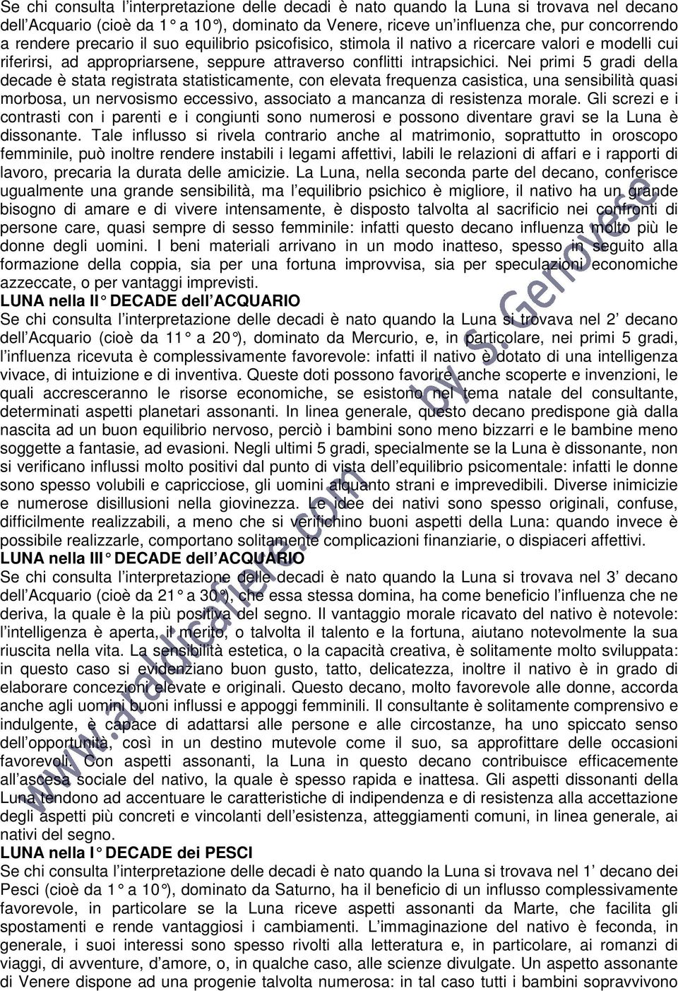 Nei primi 5 gradi della decade è stata registrata statisticamente, con elevata frequenza casistica, una sensibilità quasi morbosa, un nervosismo eccessivo, associato a mancanza di resistenza morale.