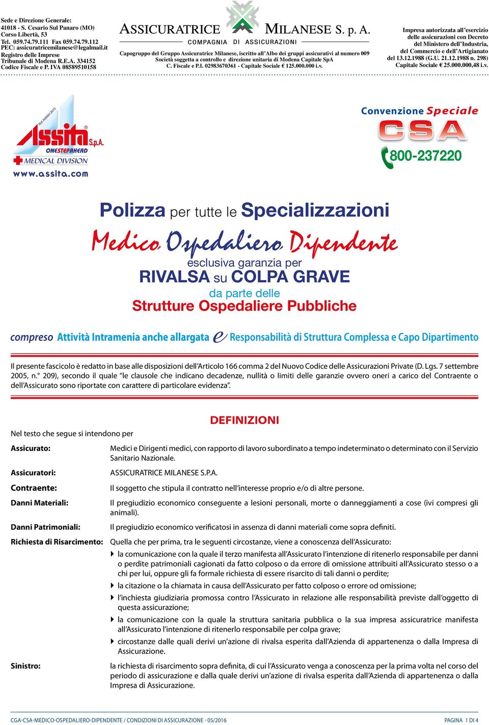 IVA 08589510158 Capogruppo del Gruppo Assicuratrice Milanese, iscritto all Albo dei gruppi assicurativi al numero 009 Società soggetta a controllo e direzione unitaria di Modena Capitale SpA C.