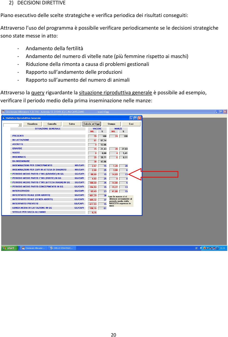 rispetto ai maschi) - Riduzione della rimonta a causa di problemi gestionali - Rapporto sull andamento delle produzioni - Rapporto sull aumento del numero di