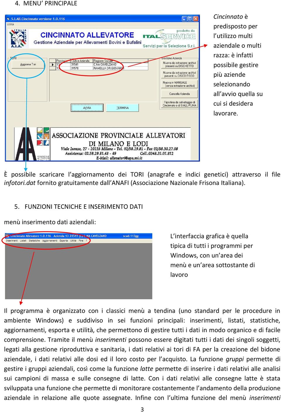 FUNZIONI TECNICHE E INSERIMENTO DATI menù inserimento dati aziendali: L interfaccia grafica è quella tipica di tutti i programmi per Windows, con un area dei menù e un area sottostante di lavoro Il